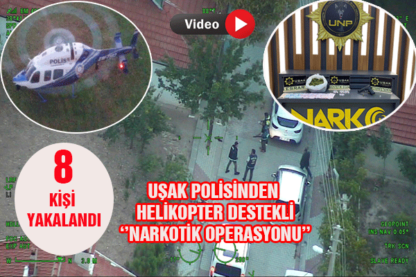 Uşak polisinden helikopter destekli ‘’Narkotik operasyonu