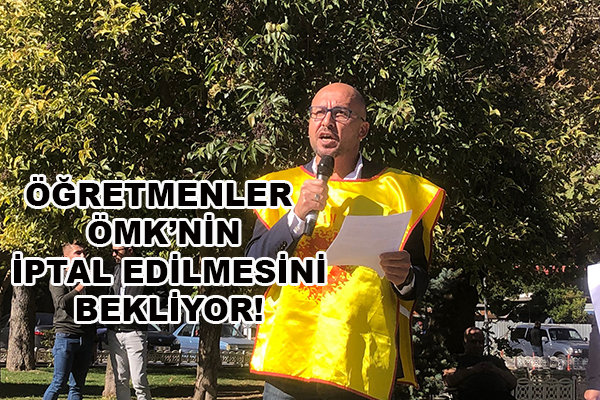 ÖĞRETMENLER ÖMK’NİN İPTAL EDİLMESİNİ BEKLİYOR!