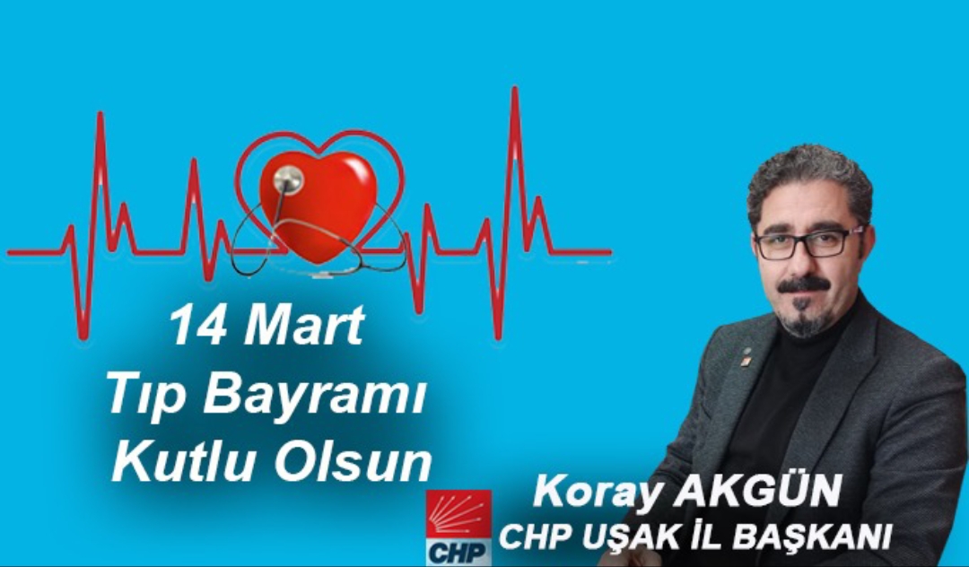 CHP Uşak İl Başkanı Koray Akgün,14 Mart mesajı: 