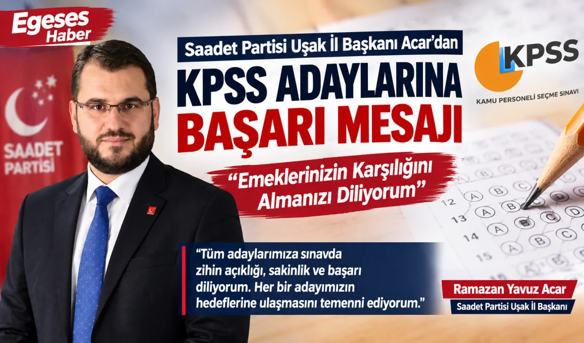 Saadet Partisi Uşak İl Başkanı Acar’dan KPSS Adaylarına Başarı Mesajı