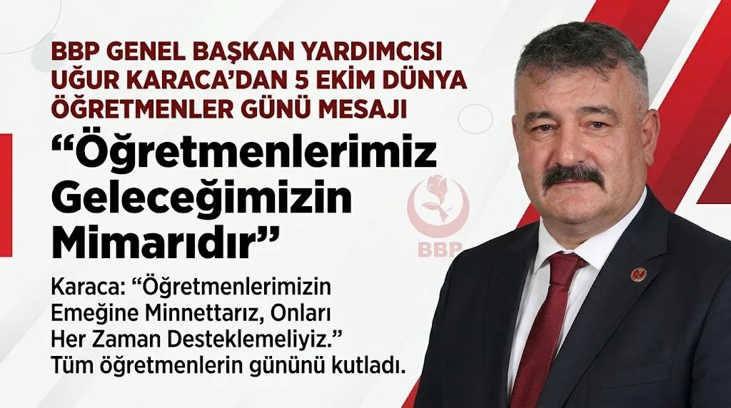 BBP Genel Başkan Yardımcısı Uğur Karaca’dan 5 Ekim Dünya Öğretmenler Günü Mesajı