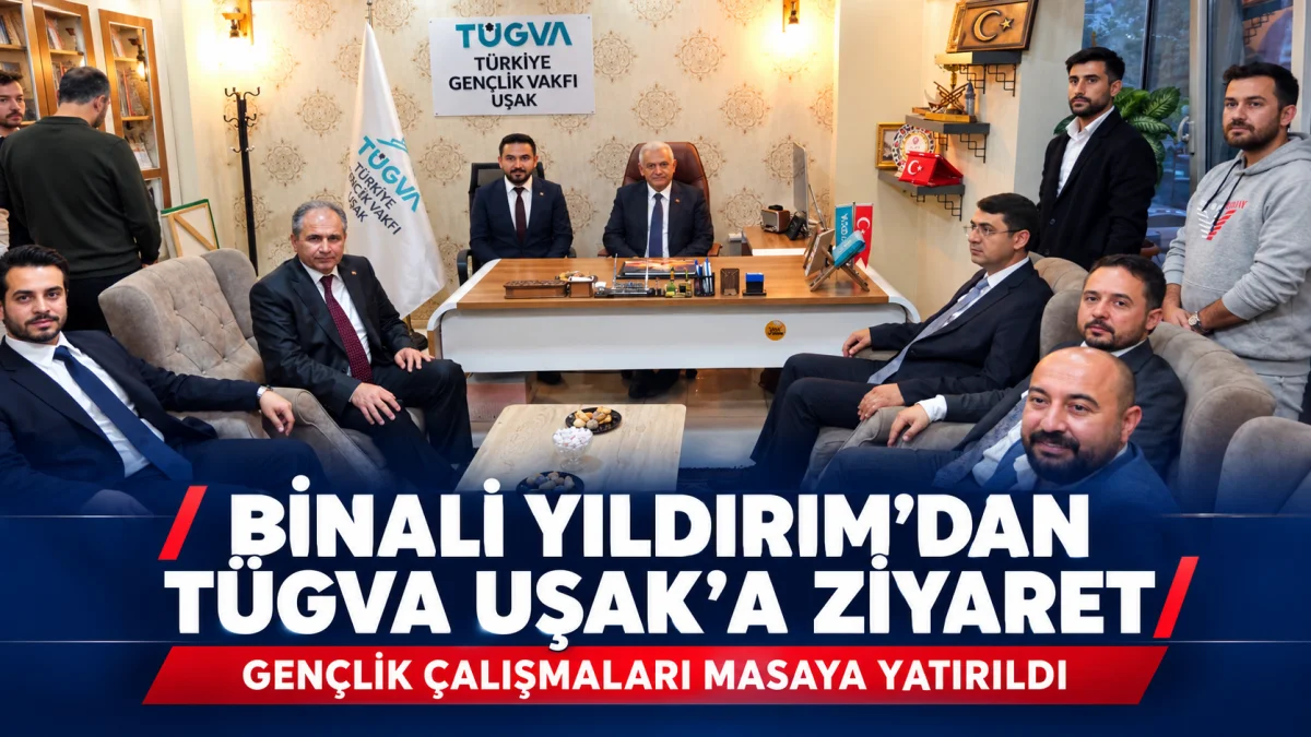 Binali Yıldırım ve Himmet Yaşar’dan TÜGVA Uşak’a Ziyaret
