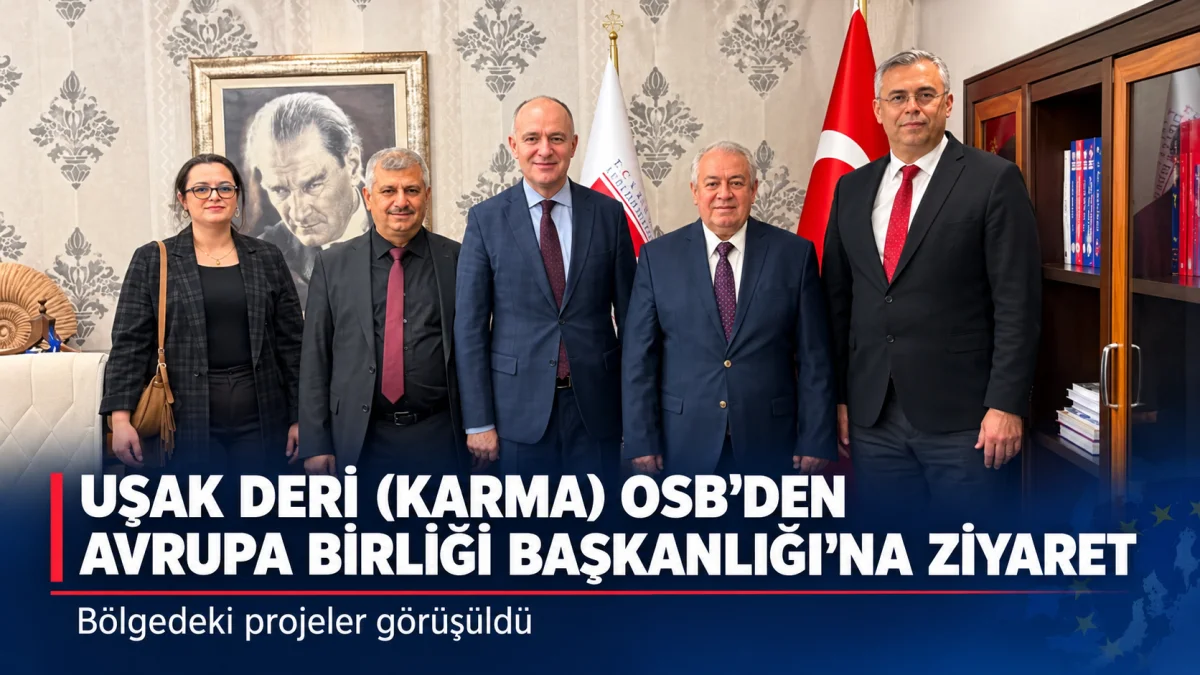 UŞAK DERİ (KARMA) OSB’DEN AVRUPA BİRLİĞİ BAŞKANLIĞI’NA ZİYARET