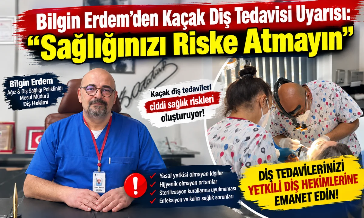 Bilgin Erdem’den Kaçak Diş Tedavisi Uyarısı: “Sağlığınızı Riske Atmayın”