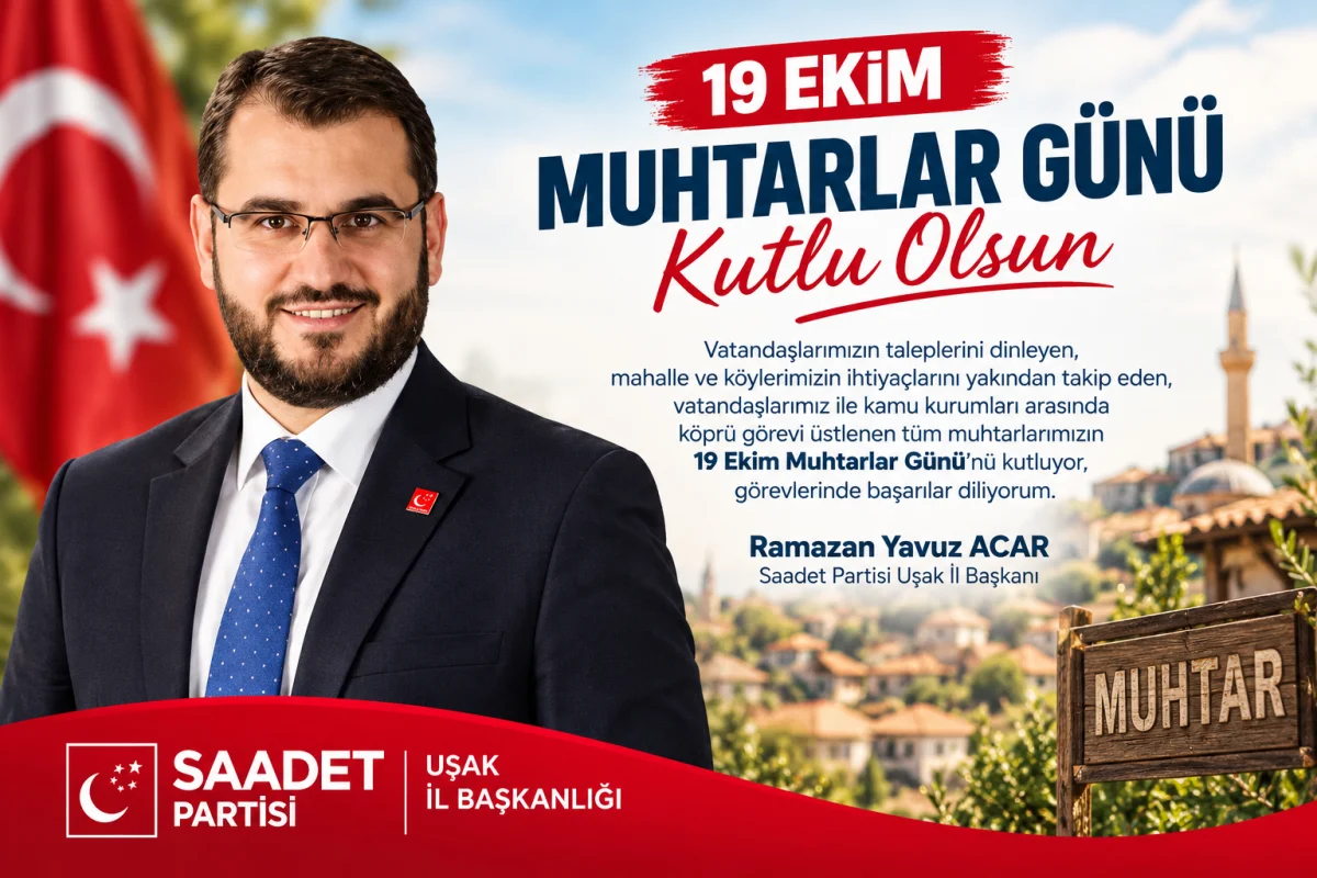 Saadet Partisi Uşak İl Başkanı Ramazan Yavuz Acar’dan 19 Ekim Muhtarlar Günü Mesajı