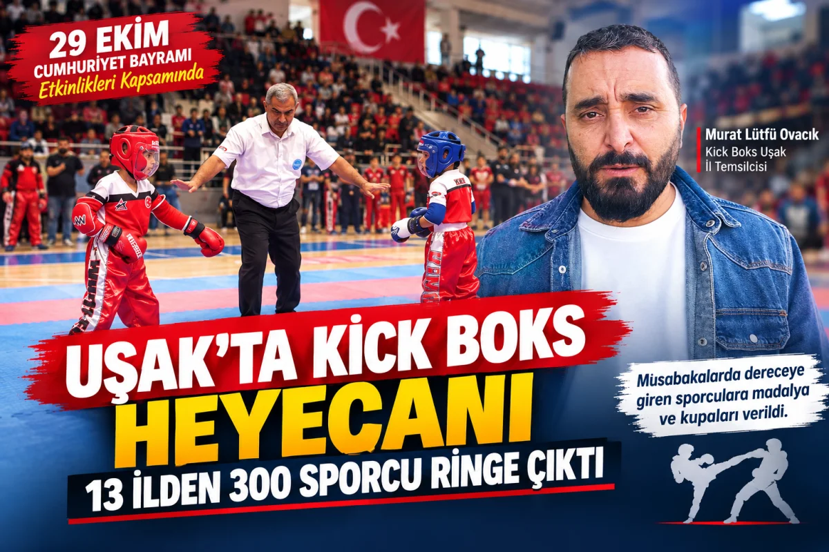 UŞAK’TA KİCK BOKS HEYECANI: 13 İLDEN 300 SPORCU RİNGE ÇIKTI