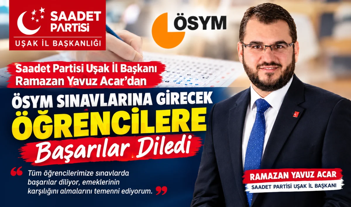 Saadet Partisi Uşak İl Başkanı Ramazan Yavuz Acar’dan Öğrencilere Başarı Mesajı