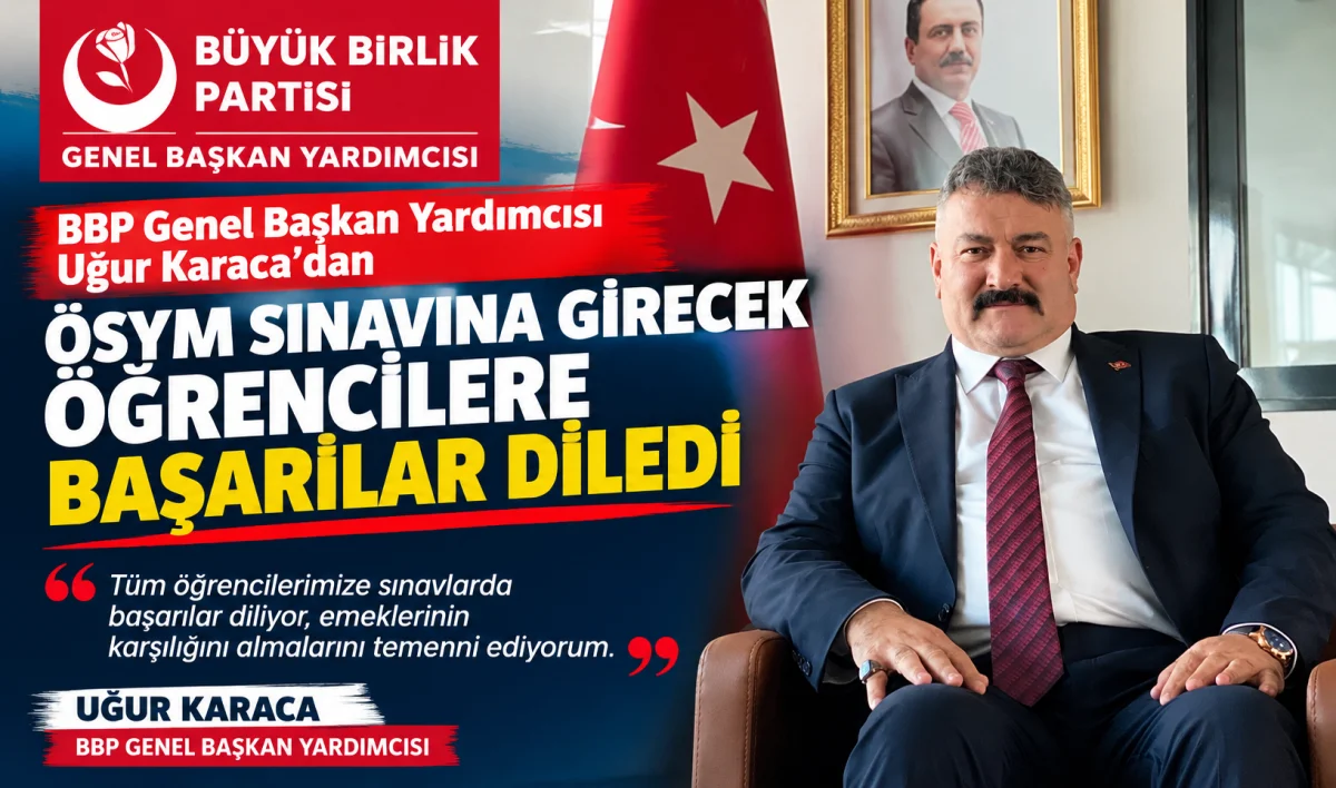 BBP Genel Başkan Yardımcısı Uğur Karaca’dan ÖSYM Sınavına Girecek Öğrencilere Başarı Mesajı