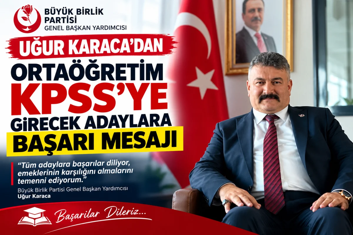 BBP Genel Başkan Yardımcısı Uğur Karaca’dan ÖSYM Sınavına Girecek Öğrencilere Başarı Mesajı