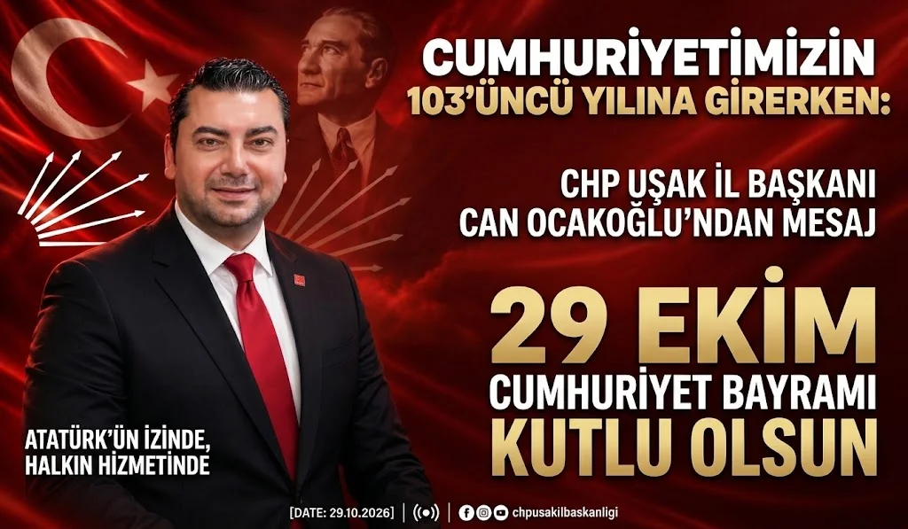 CHP Uşak İl Başkanı Can Ocakoğlu’ndan 29 Ekim Cumhuriyet Bayramı Mesajı