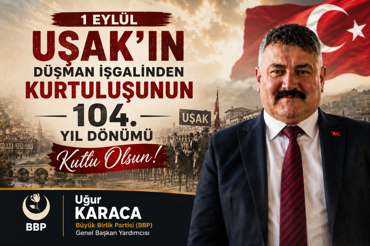 BBP Genel Başkan Yardımcısı Uğur Karaca’dan 1 Eylül Mesajı