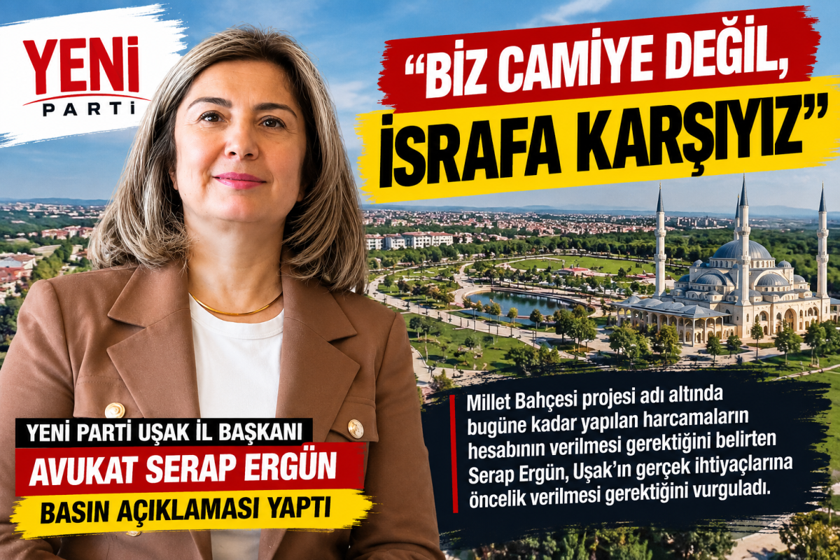 YENİ PARTİ UŞAK İL BAŞKANI SERAP ERGÜN: “BİZ CAMİYE DEĞİL, İSRAFA KARŞIYIZ”