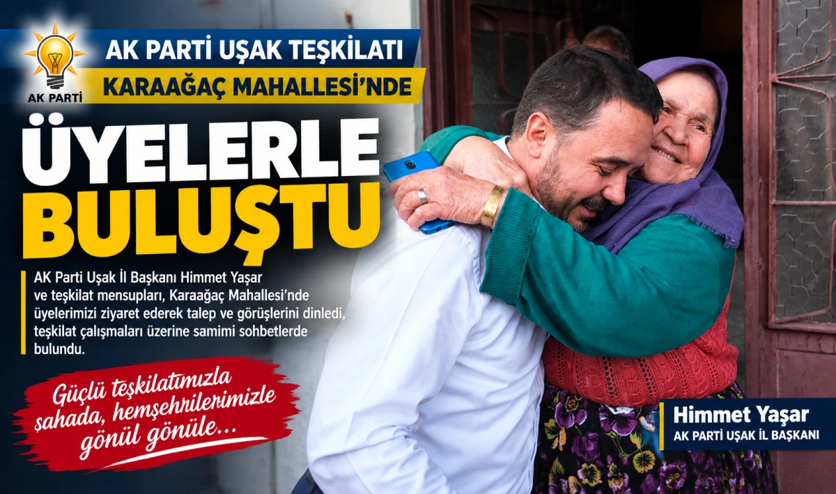 AK Parti Uşak Teşkilatı Karaağaç Mahallesi’nde Üyelerle Buluştu