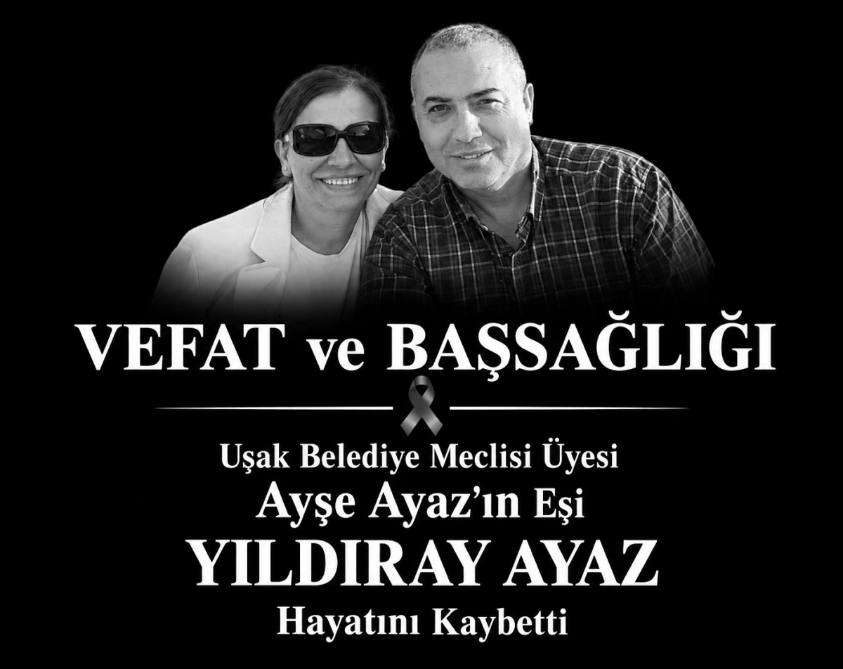 Uşak Belediye Meclis Üyesi Ayşe Ayaz’ın Eşi Yıldıray Ayaz Hayatını Kaybetti