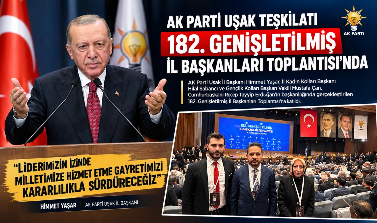 AK Parti Uşak Teşkilatı 182. Genişletilmiş İl Başkanları Toplantısı’nda