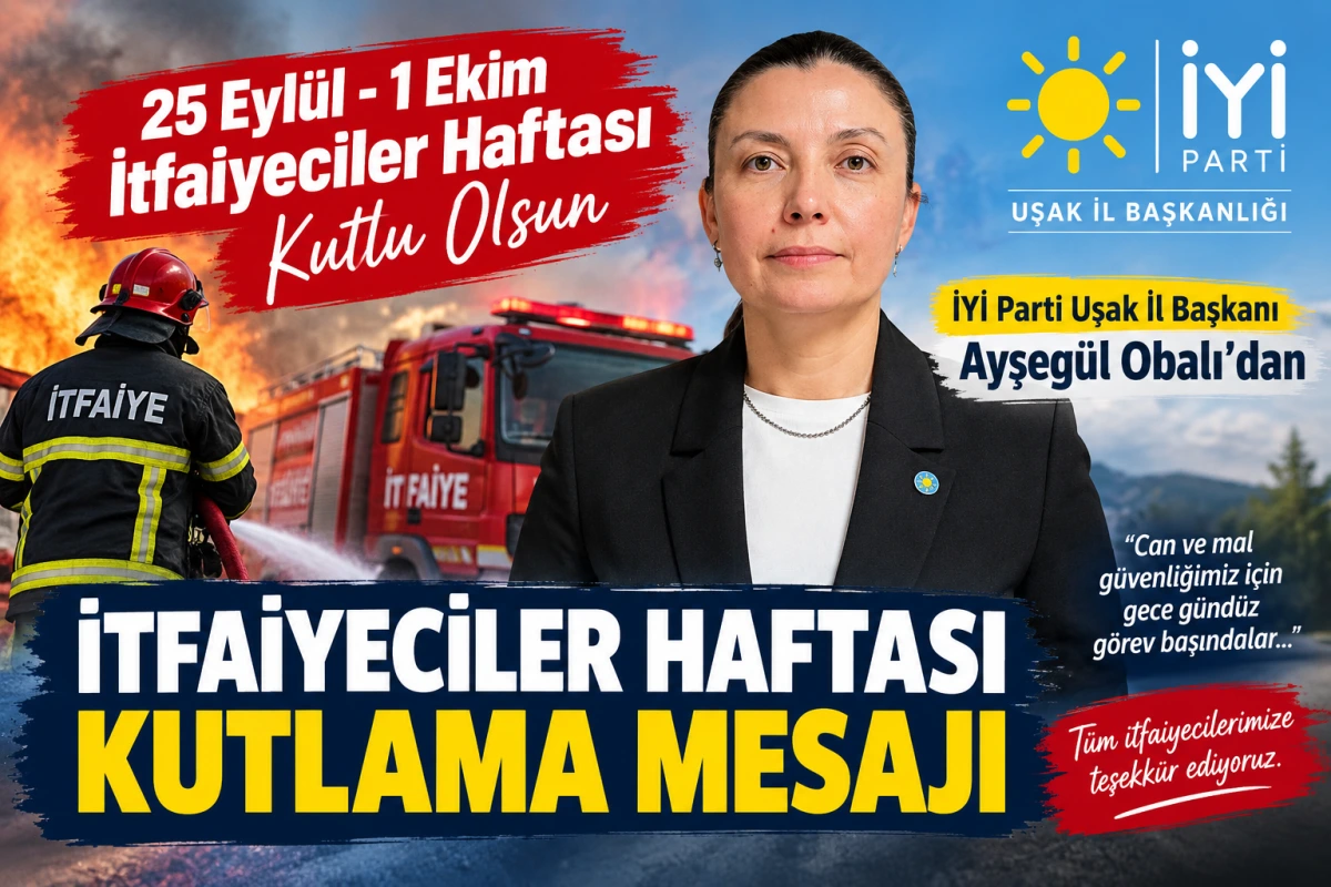 İYİ Parti Uşak İl Başkanı Ayşegül Obalı’dan İtfaiyeciler Haftası Mesajı