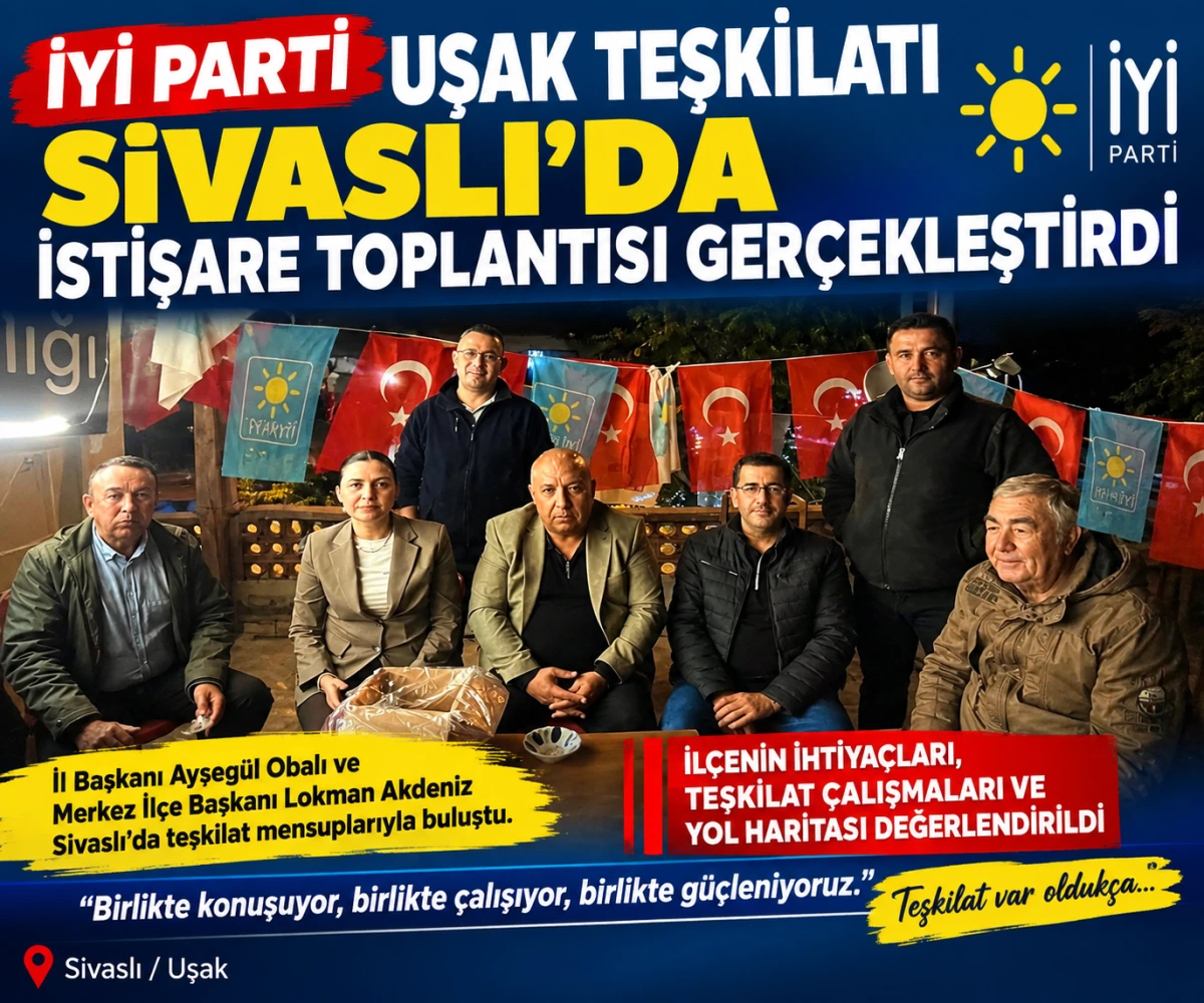 İYİ Parti Uşak Teşkilatı Sivaslı’da İstişare Toplantısı Gerçekleştirdi