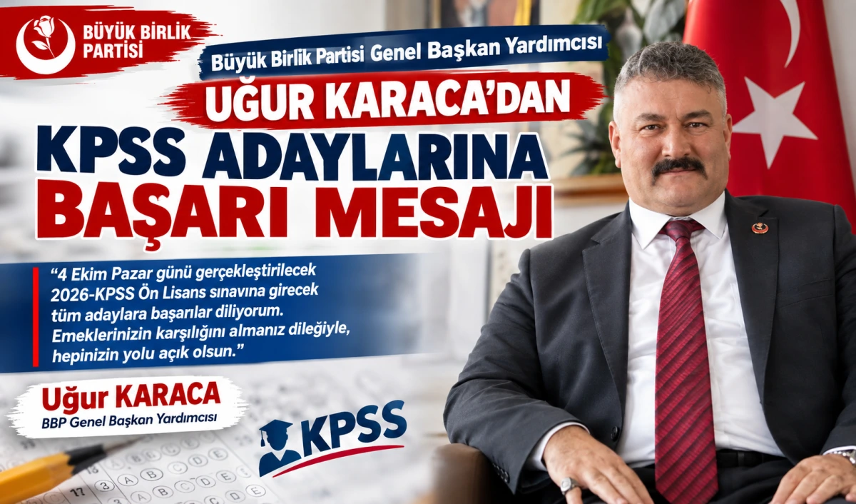 BBP Genel Başkan Yardımcısı Uğur Karaca’dan KPSS Adaylarına Başarı Mesajı