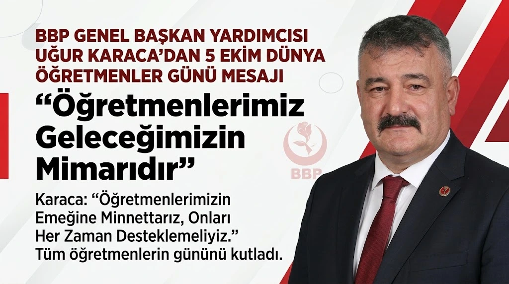 BBP Genel Başkan Yardımcısı Uğur Karaca’dan 5 Ekim Dünya Öğretmenler Günü Mesajı