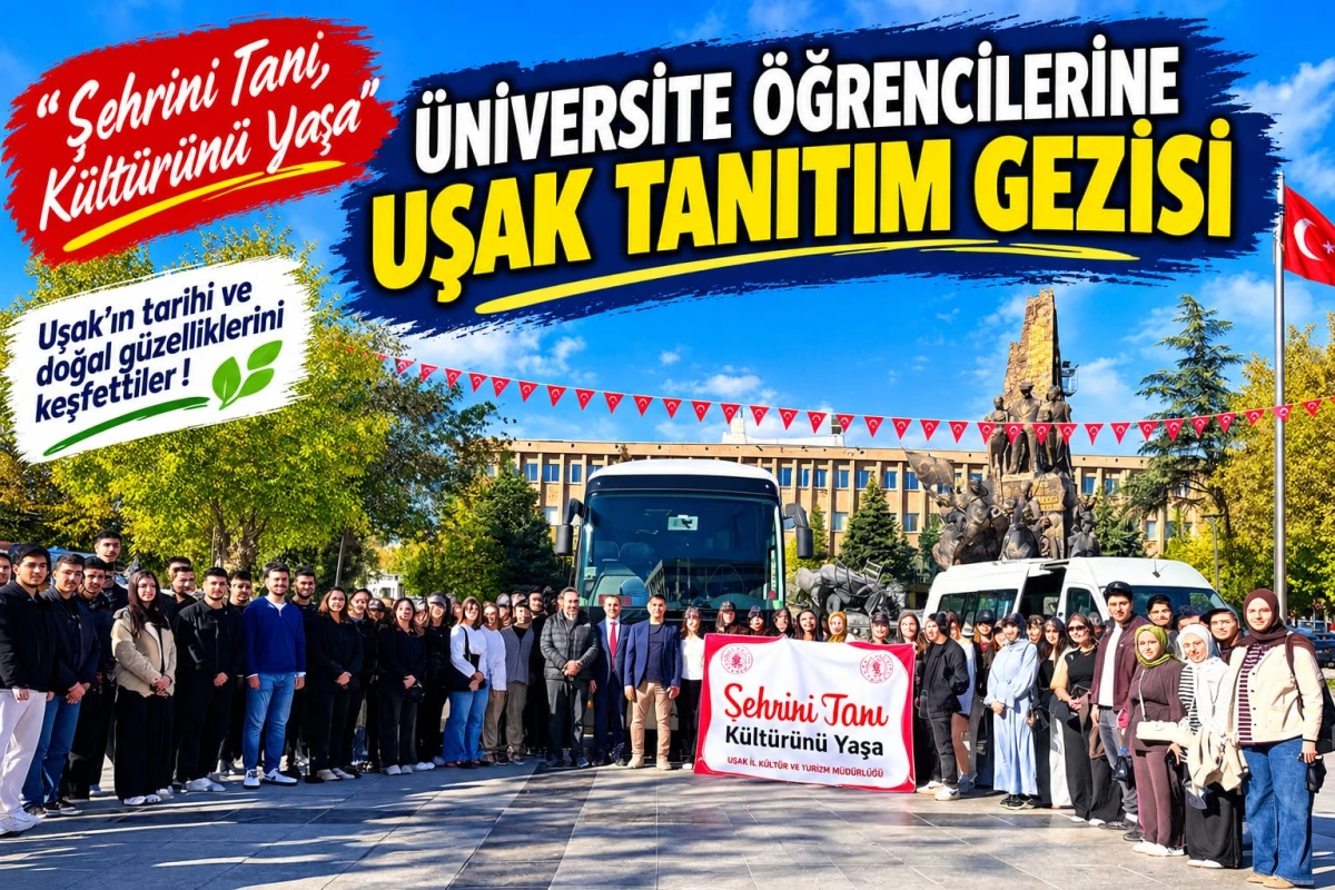 ŞEHRİNİ TANI, KÜLTÜRÜNÜ YAŞA:  ÜNİVERSİTE ÖĞRENCİLERİNE UŞAK TANITIM GEZİSİ