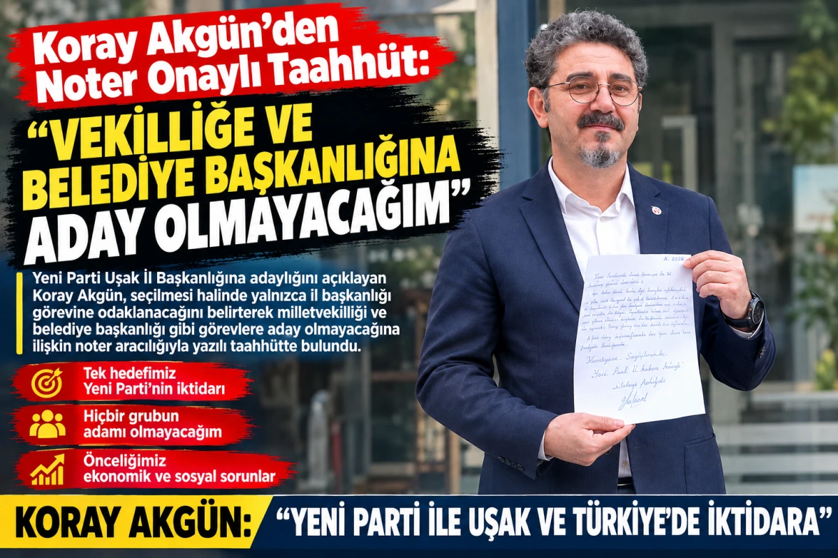 Koray Akgün’den Noter Onaylı Taahhüt: “Vekilliğe ve Belediye Başkanlığına Aday Olmayacağım”