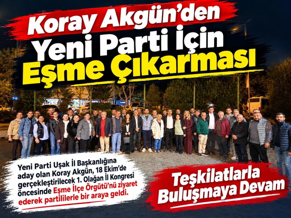 Koray Akgün’den Yeni Parti İçin Eşme Çıkarması