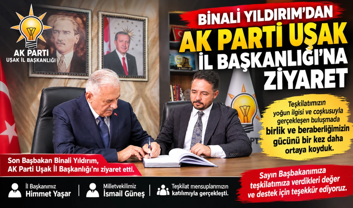 Binali Yıldırım’dan AK Parti Uşak İl Başkanlığı’na Ziyaret