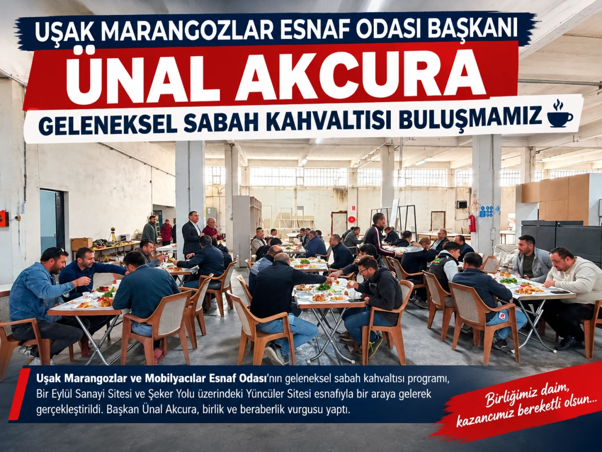 UŞAKLI MARANGOZ VE MOBİLYACI ESNAFI KAHVALTIDA BULUŞTU