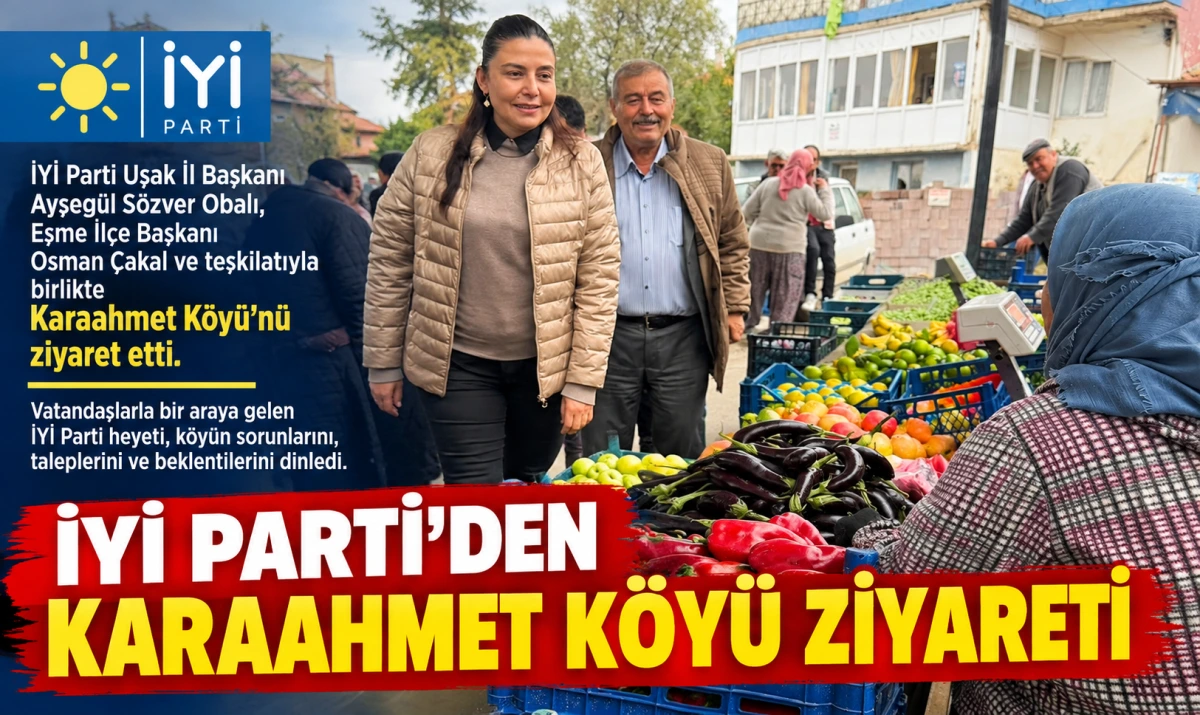 İYİ Parti Uşak Teşkilatından Karaahmet Köyü Ziyareti