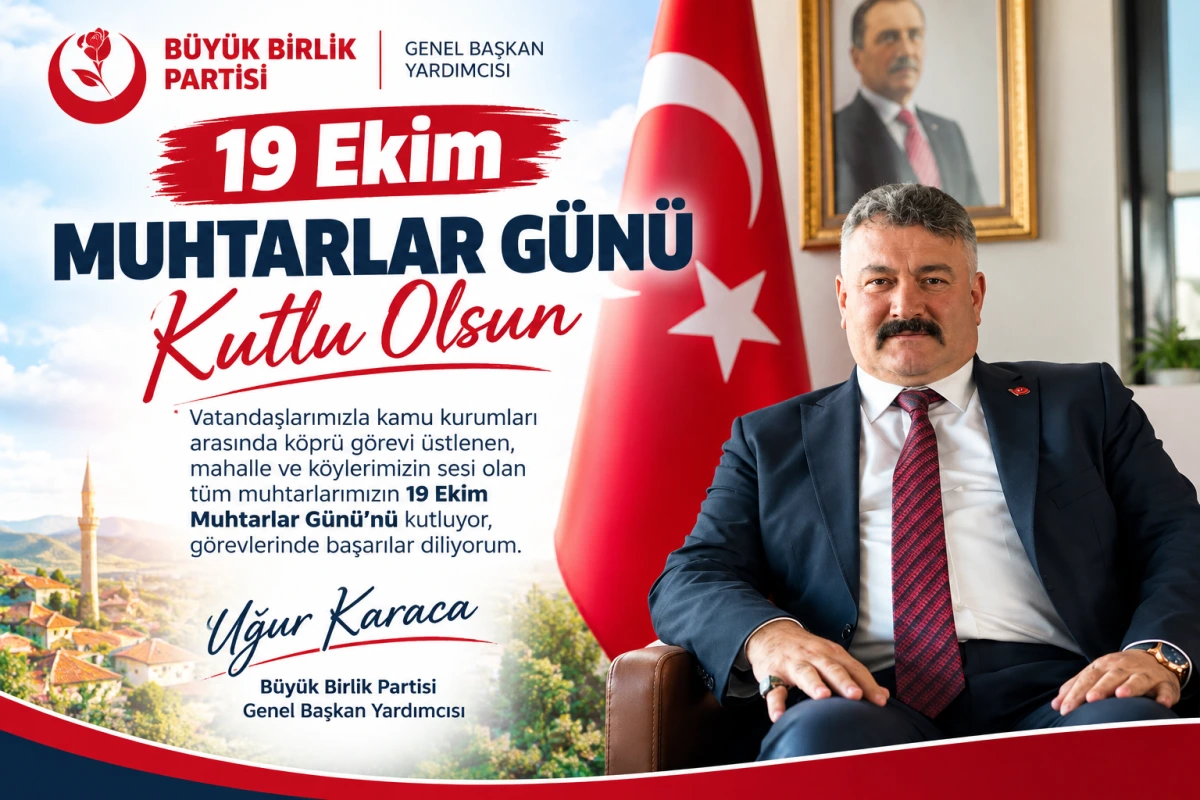 BBP Genel Başkan Yardımcısı Uğur Karaca’dan 19 Ekim Muhtarlar Günü Mesajı