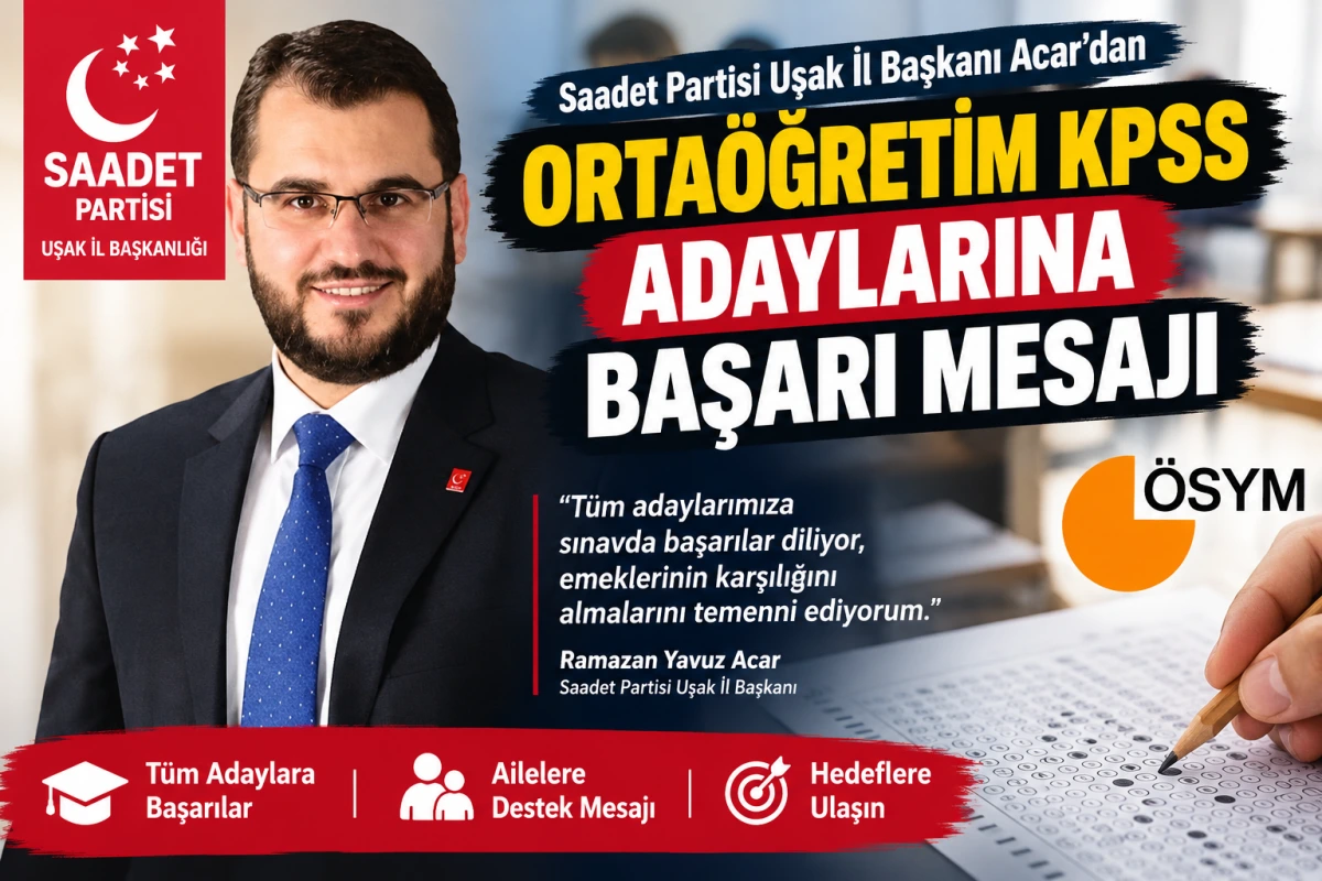 Saadet Partisi Uşak İl Başkanı Ramazan Yavuz Acar’dan Öğrencilere Başarı Mesajı