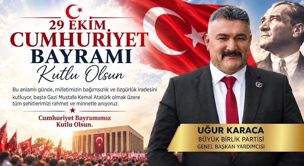 BBP Genel Başkan Yardımcısı Uğur Karaca’dan 29 Ekim Cumhuriyet Bayramı Mesajı