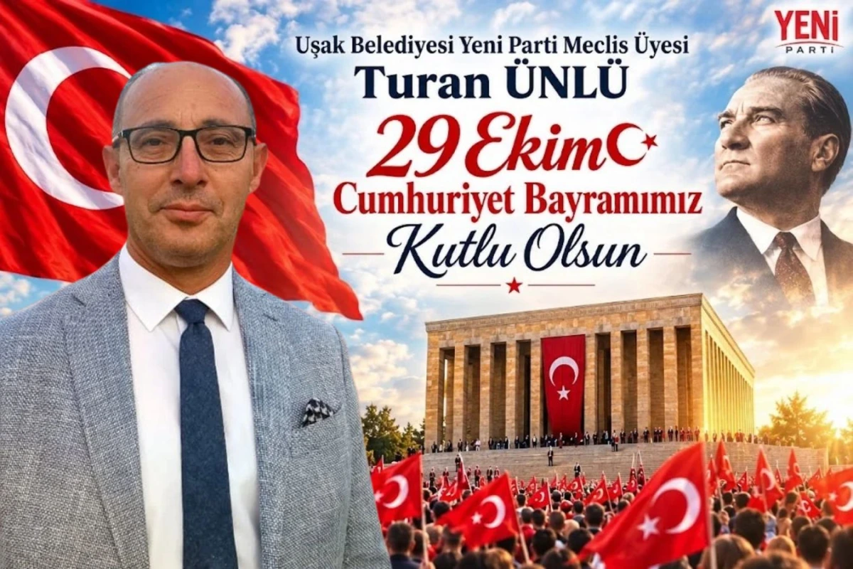 Yeni Parti Uşak Belediye Meclis Üyesi Turan Ünlü’den 29 Ekim Cumhuriyet Bayramı Mesajı