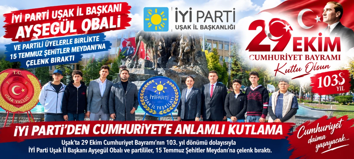 İYİ PARTİ UŞAK İL TEŞKİLATI’NDAN CUMHURİYET BAYRAMI’NA ÇELENKLİ KUTLAMA