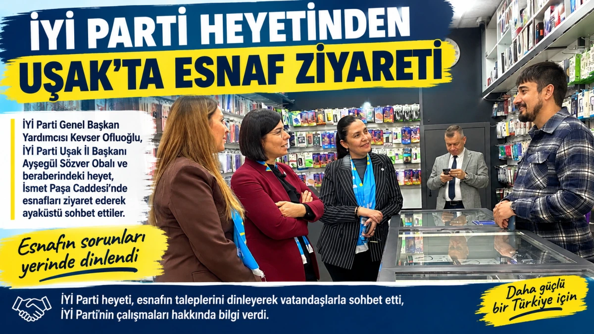 İYİ Parti Heyetinden Uşak’ta Esnaf Ziyareti