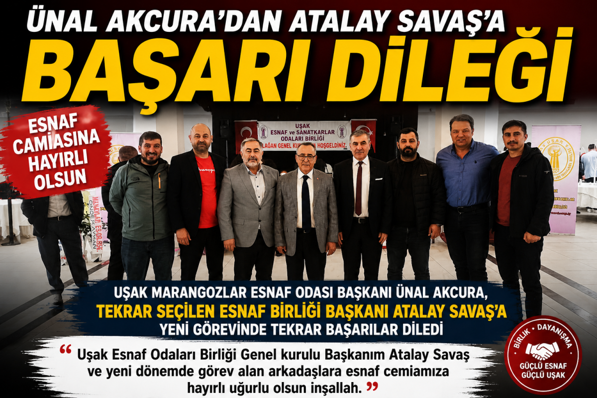 Ünal Akcura’dan Atalay Savaş’a Tebrik: “Esnaf Camiasına Hayırlı Olsun”