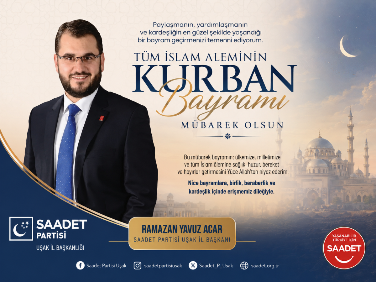 Saadet Partisi Uşak İl Başkanı Ramazan Yavuz Acar’dan Kurban Bayramı Mesajı