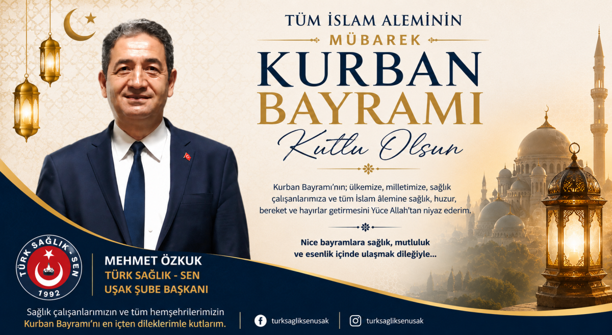 Türk Sağlık-Sen Uşak Şube Başkanı Mehmet Özkuk’tan Kurban Bayramı Mesajı