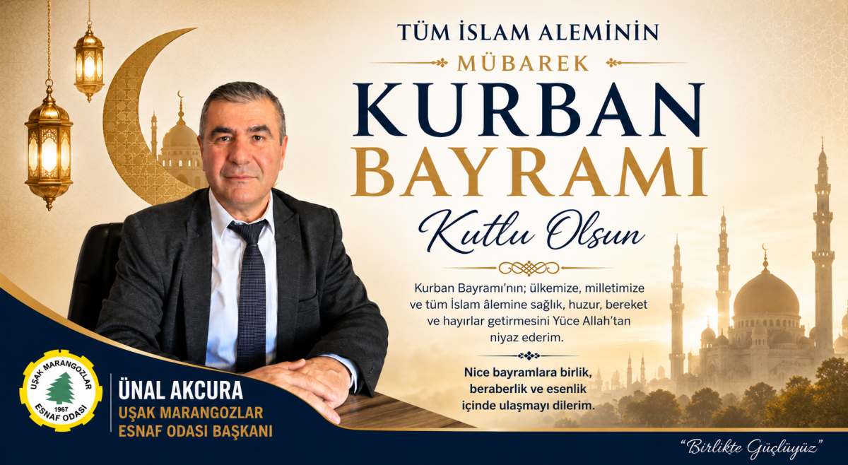 Uşak Marangozlar Esnaf Odası Başkanı Ünal Akcura’dan Kurban Bayramı Mesajı