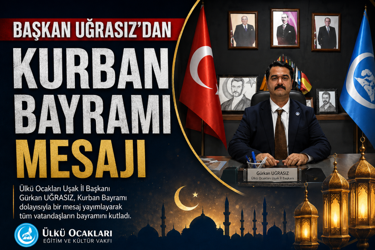 Ülkü Ocakları Uşak İl Başkanı Gürkan Uğrasız’dan Kurban Bayramı Mesajı
