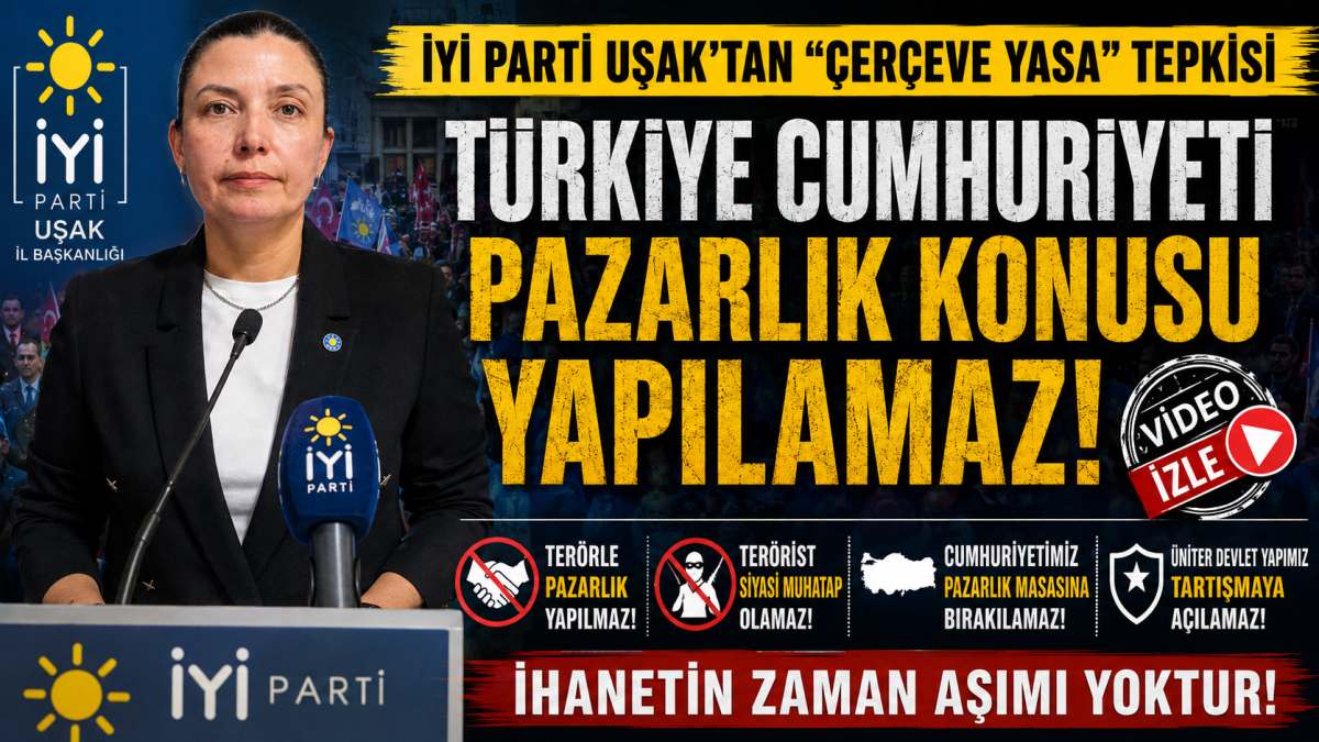 İYİ Parti Uşak’tan “Çerçeve Yasa” Tepkisi