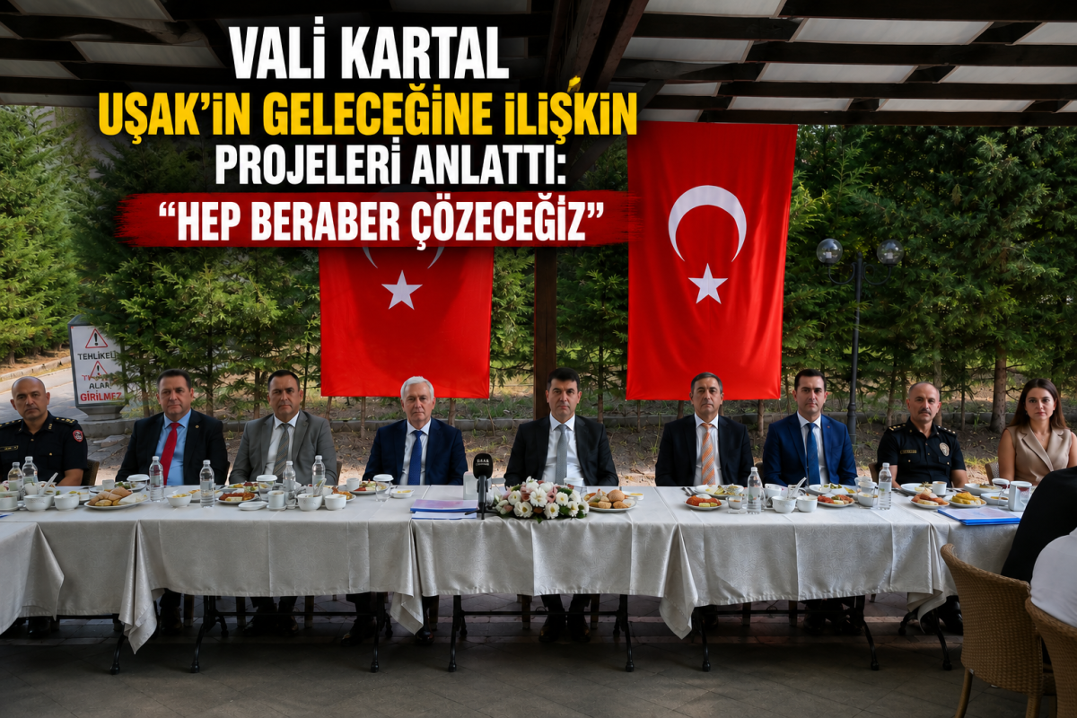 Vali Kartal Uşak’ın Geleceğine İlişkin Projeleri Anlattı