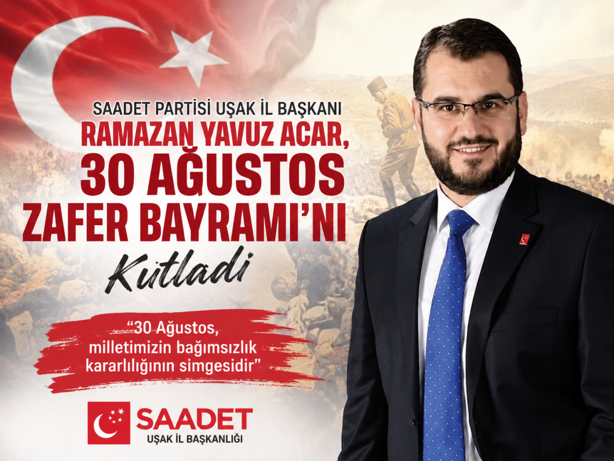 Saadet Partisi Uşak İl Başkanı Ramazan Yavuz Acar’dan 30 Ağustos Mesajı