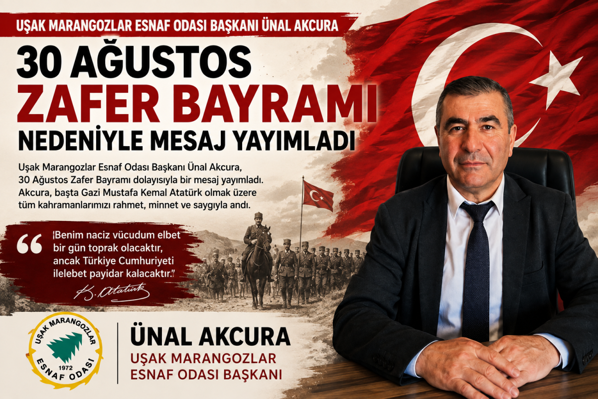 Uşak Marangozlar Esnaf Odası Başkanı Ünal Akcura’dan 30 Ağustos Mesajı