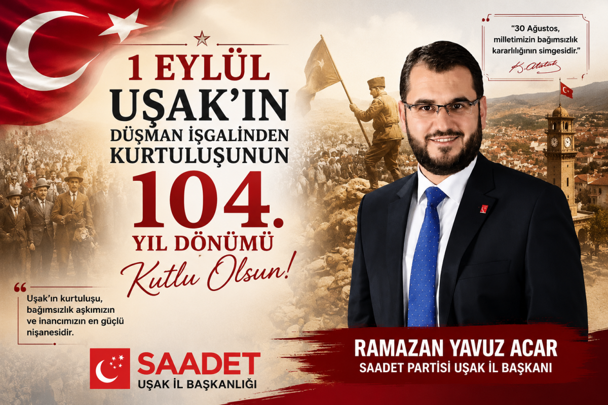 Saadet Partisi Uşak İl Başkanı Ramazan Yavuz Acar’dan 1 Eylül Mesajı