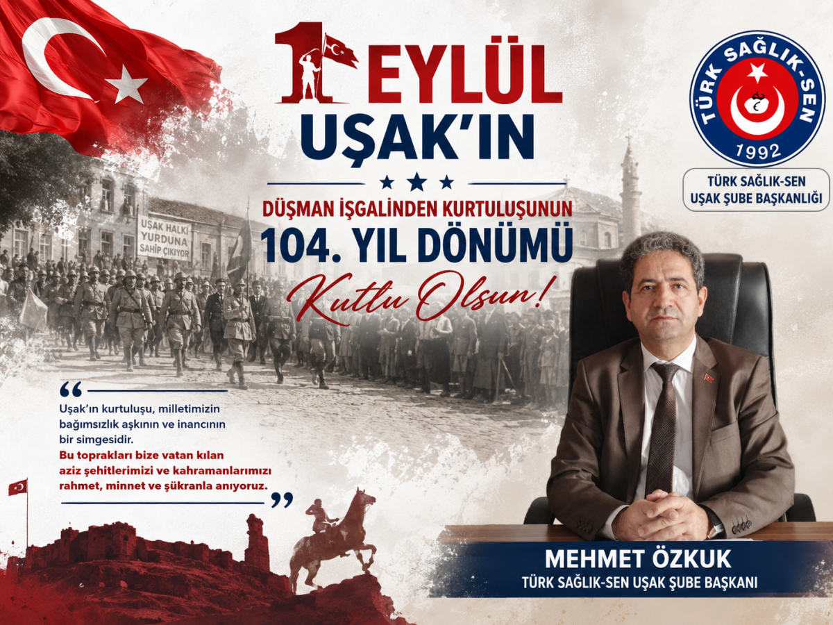 Türk Sağlık-Sen Uşak Şube Başkanı Mehmet Özkuk’tan 1 Eylül Mesajı