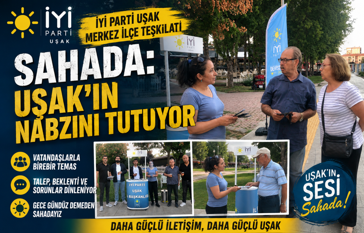 İYİ Parti Uşak Merkez İlçe Teşkilatı Sahada: Uşak’ın Nabzını Tutuyor