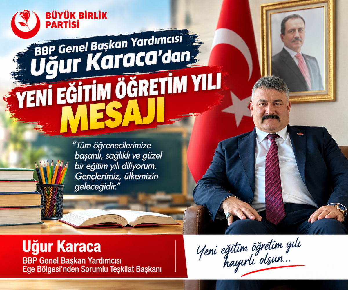 BBP Genel Başkan Yardımcısı Uğur Karaca’dan Yeni Eğitim Öğretim Yılı Mesajı