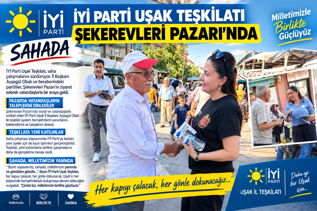 İYİ Parti Uşak Teşkilatı Şekerevleri Pazarı’nda Vatandaşlarla Buluştu