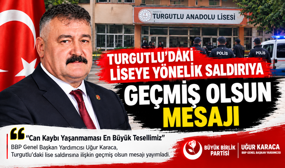 BBP Genel Başkan Yardımcısı Uğur Karaca’dan Turgutlu’daki Saldırıya Geçmiş Olsun Mesajı